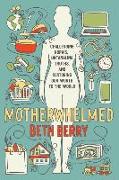 Motherwhelmed: Challenging Norms, Untangling Truths, and Restoring Our Worth to the World