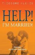 Help! I'm Married!: Marriage: A Lifetime Experience