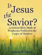 Is Jesus the Savior?: A Journal Bible Study of Prophecies Fulfilled in the Gospel of Matthew