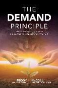 The Demand Principle: Your Invisible Guide To Easily Manifest Anything