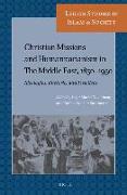 Christian Missions and Humanitarianism in the Middle East, 1850-1950: Ideologies, Rhetoric, and Practices