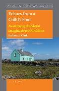 Echoes from a Child's Soul: Awakening the Moral Imagination of Children