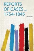Reports of Cases ... 1754-1845