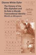 The History of the N'Ko Alphabet and Its Role in Mande Transnational Identity: Words as Weapons