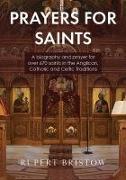 Prayers for Saints: A Biography and Prayer for Over 670 Saints in the Anglican, Catholic and Celtic Traditions