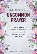 The Book of Uncommon Prayer: Liturgies and Prayers Exploring Inclusive Language and Biblical Imagery of the Feminine Divine and the Natural World