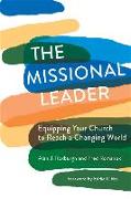 The Missional Leader: Equipping Your Church to Reach a Changing World