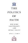 The Politics of Faith: The Bible, Government, and Public Policy