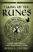 Taking Up the Runes: A Complete Guide to Using Runes in Spells, Rituals, Divination, and Magic