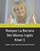 Romper La Barrera Del Idioma Inglés Nivel 1: Aprender Inglés A Través de Un Idioma Que Entiendes