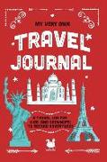 My Very Own Travel Journal: A Travel Log For Kids (And Grownups) To Record Adventures