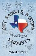 Dirt, Rabbits, and Other Two-Legged Varmints: Short Stories From A Simpler Time and Place