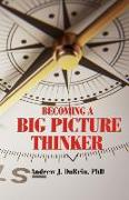 Becoming a Big Picture Thinker: Without Neglecting the Details