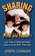 Sharing Milk and Cookies: And Other Activities Dads Can Do with Their Kids