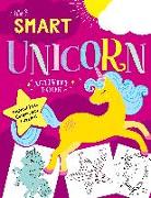 The Smart Unicorn Activity Book: Magical Fun, Games, and Puzzles!