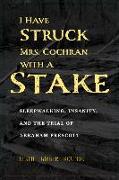 I Have Struck Mrs. Cochran with a Stake: Sleepwalking, Insanity, and the Trial of Abraham Prescott