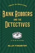 BANK ROBBERS AND THE DETECTIVES