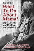 What to Do About Mama?: Expectations and Realities of Caregiving