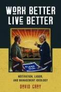 Work Better, Live Better: Motivation, Labor, and Management Ideology