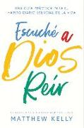 Escuche a Dios Reir: Una Guía Práctica Para El Hábito Diario Esencial de la Vida