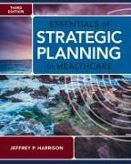 Essentials of Strategic Planning in Healthcare