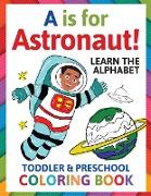A is for Astronaut! Preschool & Toddler Coloring Book