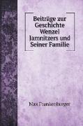Beiträge zur Geschichte Wenzel Jamnitzers und Seiner Familie