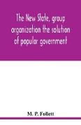 The new state, group organization the solution of popular government