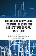 Interurban Knowledge Exchange in Southern and Eastern Europe, 1870–1950