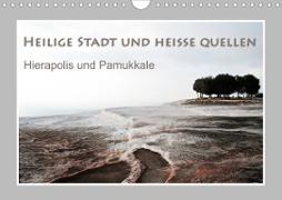 Heilige Stadt und heiße Quellen - Hierapolis und Pamukkale (Wandkalender 2021 DIN A4 quer)