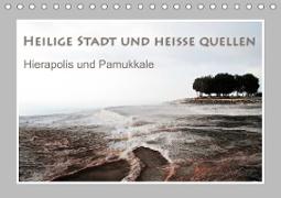 Heilige Stadt und heiße Quellen - Hierapolis und Pamukkale (Tischkalender 2021 DIN A5 quer)