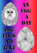 An Egg a Day ! Big Eggs No Text: Big Edition of an Egg a Day !