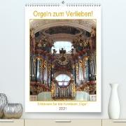 Orgeln zum Verlieben! (Premium, hochwertiger DIN A2 Wandkalender 2021, Kunstdruck in Hochglanz)