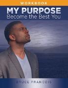 My Purpose Workbook: Become the Best You