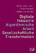 Digitale Industrie. Algorithmische Arbeit. Gesellschaftliche Transformation