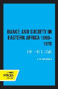 Dance and Society in Eastern Africa 1890–1970