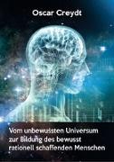 Vom unbewussten Universum zur Bildung des bewusst rationell schaffenden Menschen