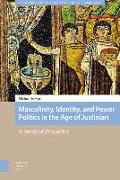 Masculinity, Identity, and Power Politics in the Age of Justinian