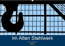 Im Alten Stahlwerk (Wandkalender 2021 DIN A2 quer)