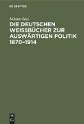 Die deutschen Weißbücher zur auswärtigen Politik 1870¿1914