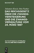 Das Reichsgesetz über die Zwangsversteigerung und die Zwangsverwaltung vom 24. März 1897