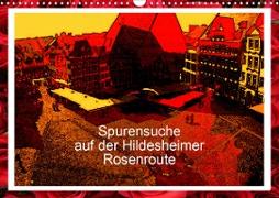 Spurensuche auf der Hildesheimer Rosenroute (Wandkalender 2021 DIN A3 quer)