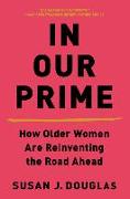 In Our Prime: How Older Women Are Reinventing the Road Ahead