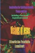 Visions of Jesus: Inspiration for spiritual Growth, Joy and Peace. Including a one month journal