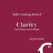 Little Coaching Book of Clarity: Find Clarity amid change