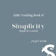 Little Coaching Book of Simplicity: Simply be yourself