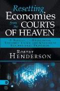 Resetting Economies from the Courts of Heaven: 5 Secrets to Overcoming Economic Crisis and Unlocking Supernatural Provision