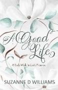 A Good Life: A Daily Walk In God's Presence