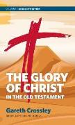 The Glory of Christ in the Old Testament: Volume 1: Genesis to Esther