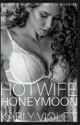 Hotwife Honeymoon - A Hot Wife Multiple Partner Romance Novel